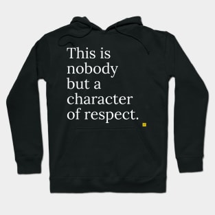 This is no ody but a character of respect Hoodie